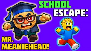 School Escape: Mr. MeanieHead! Online Parkour Game - Adventure Game